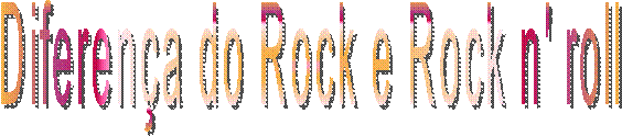 Diferen�a do Rock e Rock n' roll